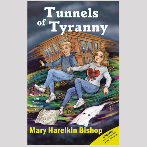 Tunnels of Tyranny - Moose Jaw Time Travel Adventure #4 by Mary Harelkin Bishop