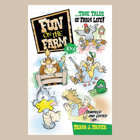 Fun on the Farm Too: True Tales of Farm Life compiled and edited by Deana J. Driver Vol. #2 - 1