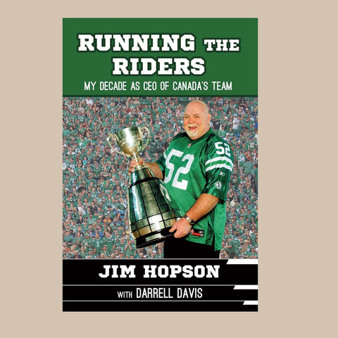 Running The Riders: My Decade as CEO of Canada’s Team by Jim Hopson with Darrell Davis