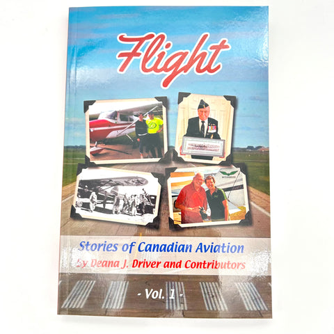 Flight: Stories of Canadian Aviation, Vol. 1 by Deana J. Driver and Contributors