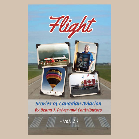 Flight: Stories of Canadian Aviation, Vol. 2 by Deana J. Driver and Contributors