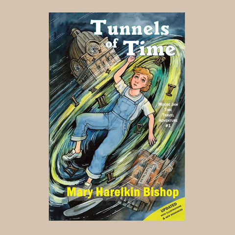 Tunnels of Time - Moose Jaw Time Travel Adventure #1 by Mary Harelkin Bishop